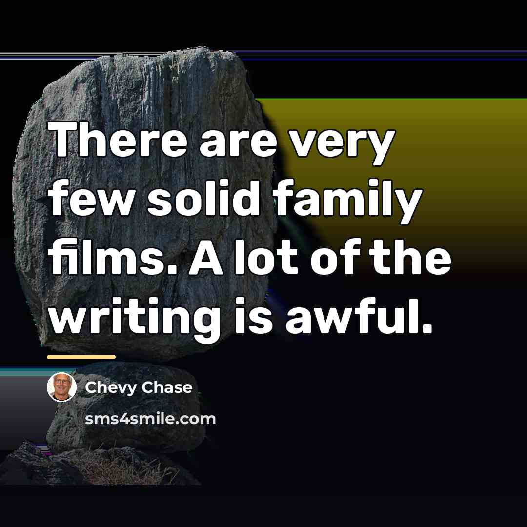 “There are very few solid family films. A lot of…” quote by Chevy Chase