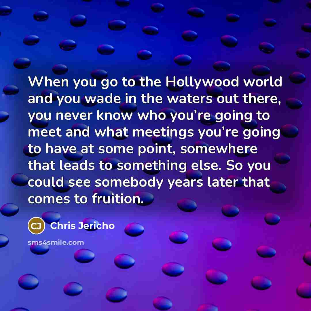 “When you go to the Hollywood world and you wade…” quote by Chris Jericho