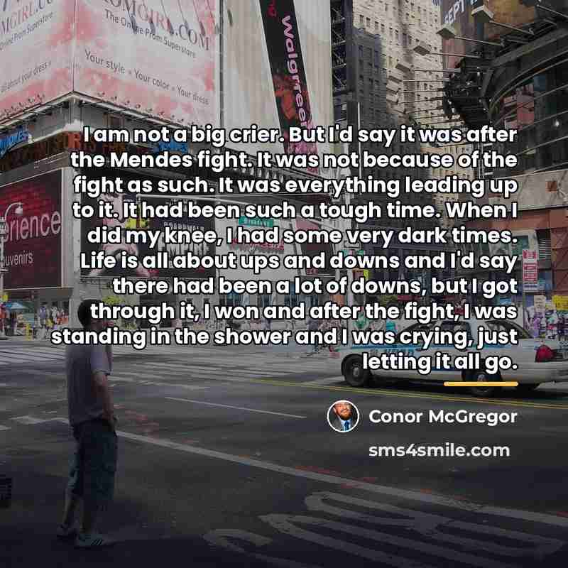 “I am not a big crier. But I'd say it…” quote by Conor McGregor