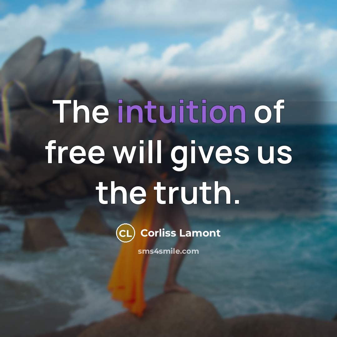 “The intuition of free will gives us the truth.…” quote by Corliss Lamont