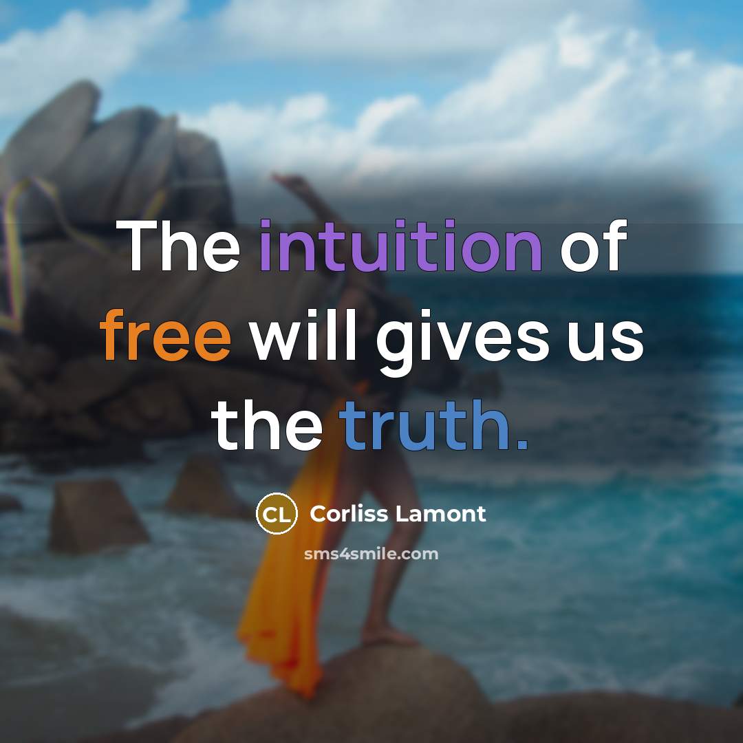 “The intuition of free will gives us the truth.” quote by Corliss Lamont