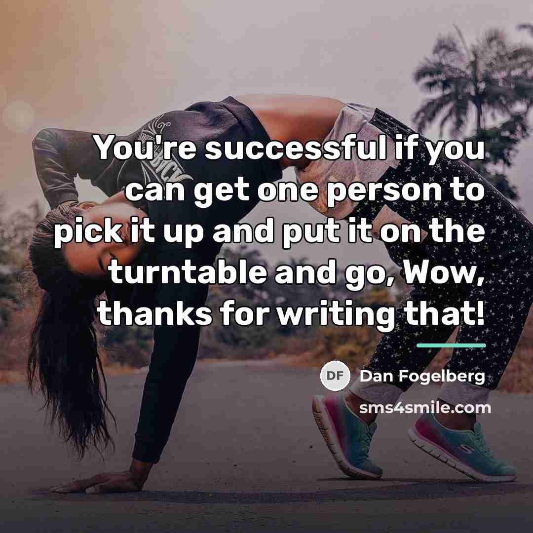 “You're successful if you can get one person to pick…” quote by Dan Fogelberg