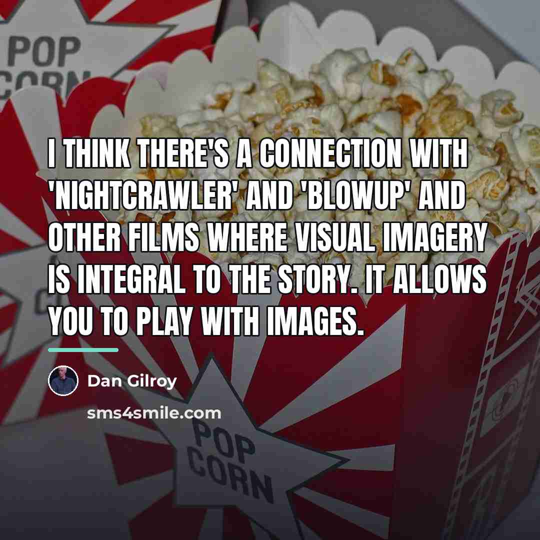 “I think there's a connection with 'Nightcrawler' and 'Blowup' and…” quote by Dan Gilroy