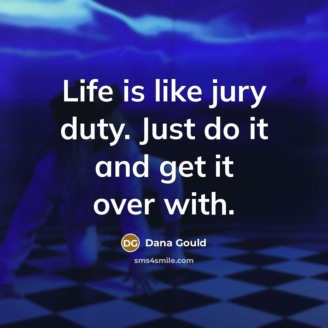 “Life is like jury duty. Just do it and get…” quote by Dana Gould