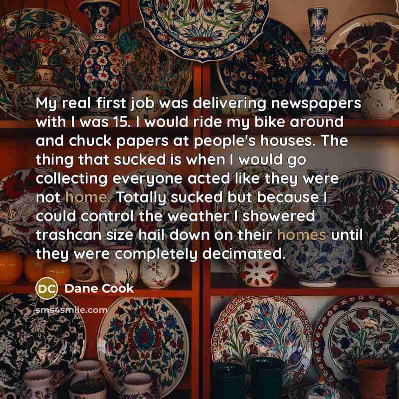 “My real first job was delivering newspapers with I was…” quote by Dane Cook