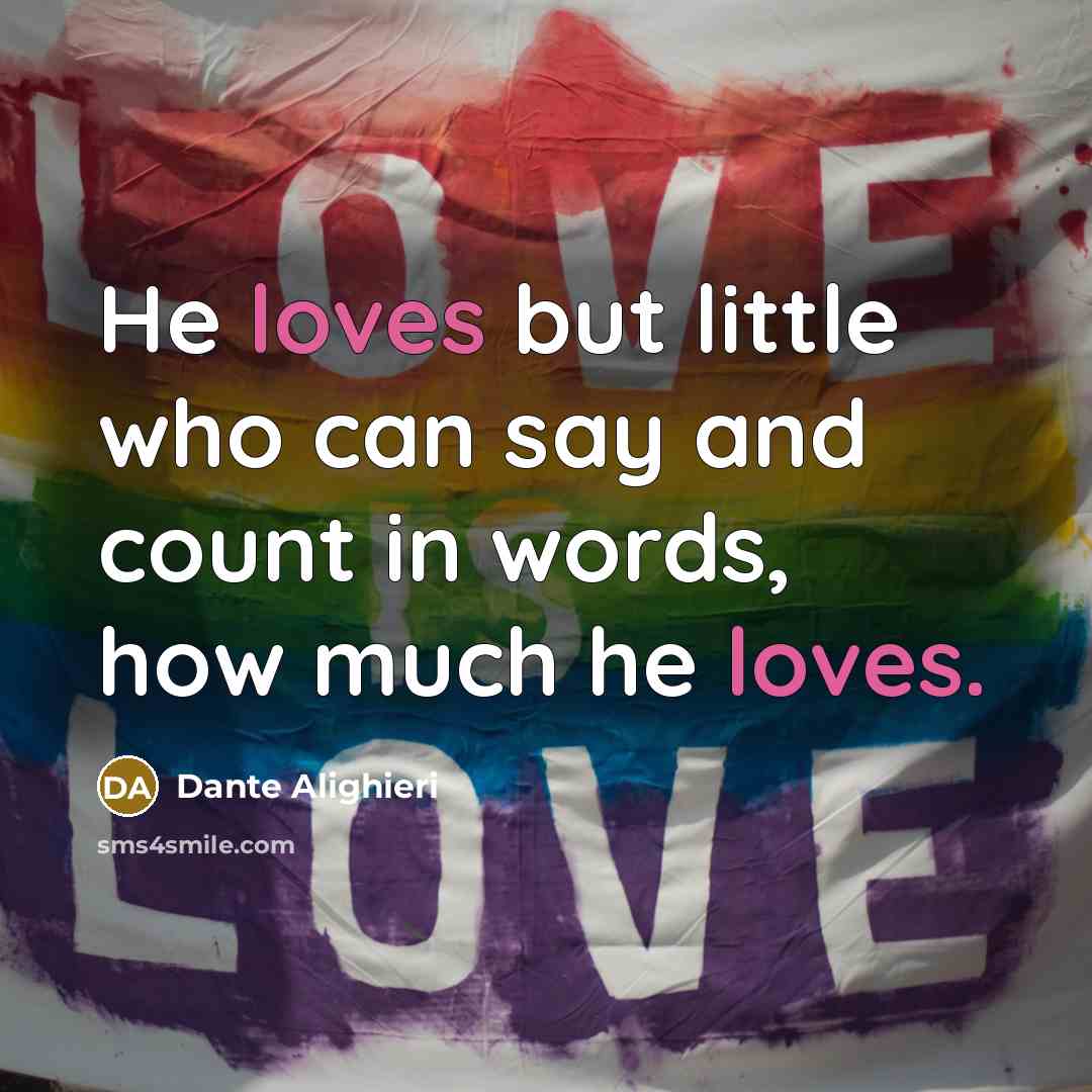 “He loves but little who can say and count in…” quote by Dante Alighieri