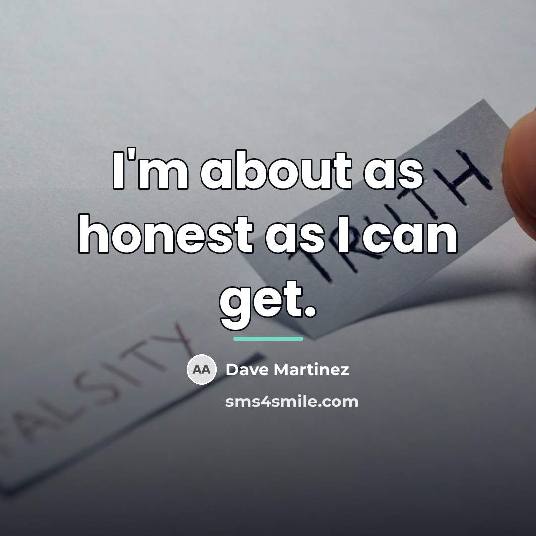 “I'm about as honest as I can get.…” quote by Dave Martinez