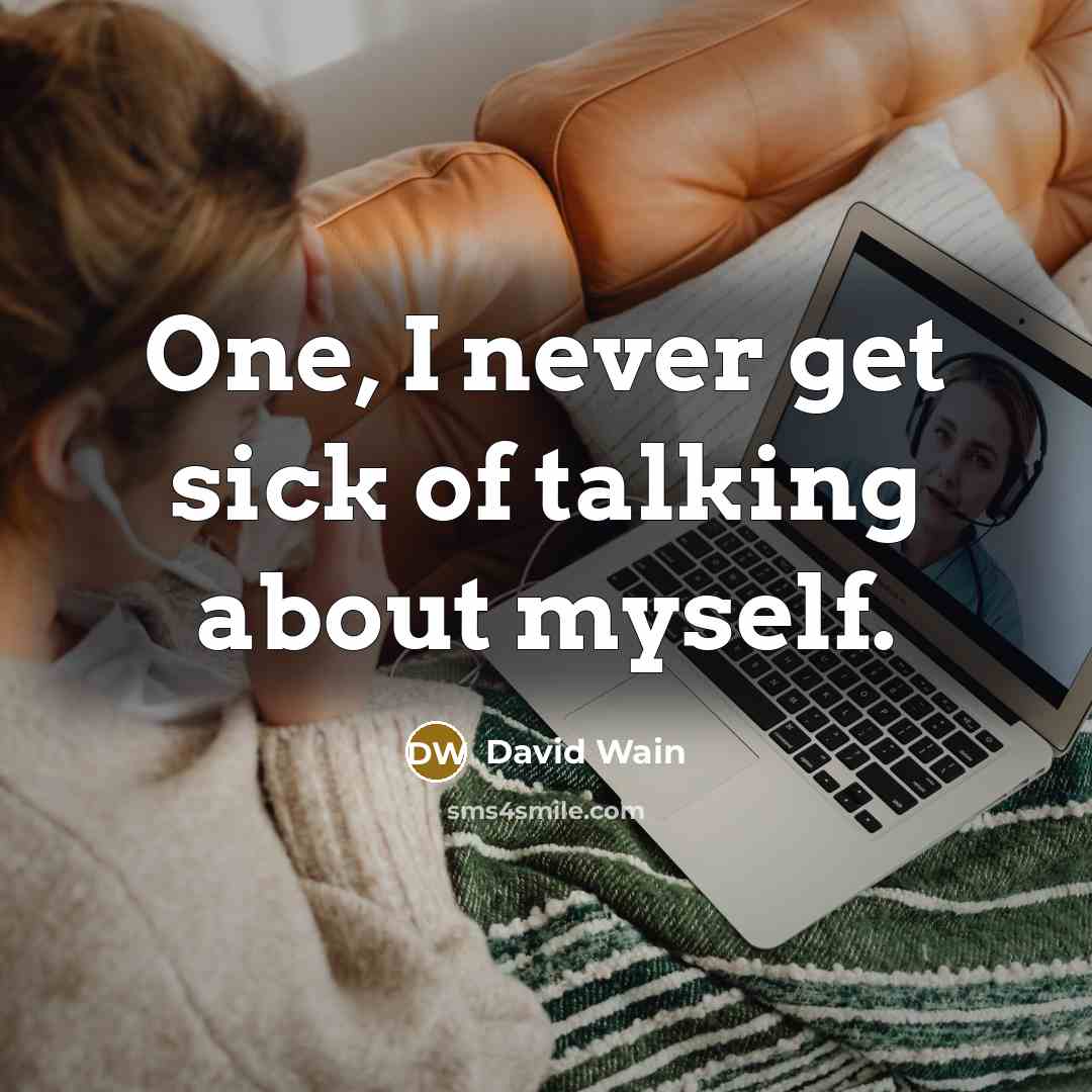 “One, I never get sick of talking about myself.…” quote by David Wain