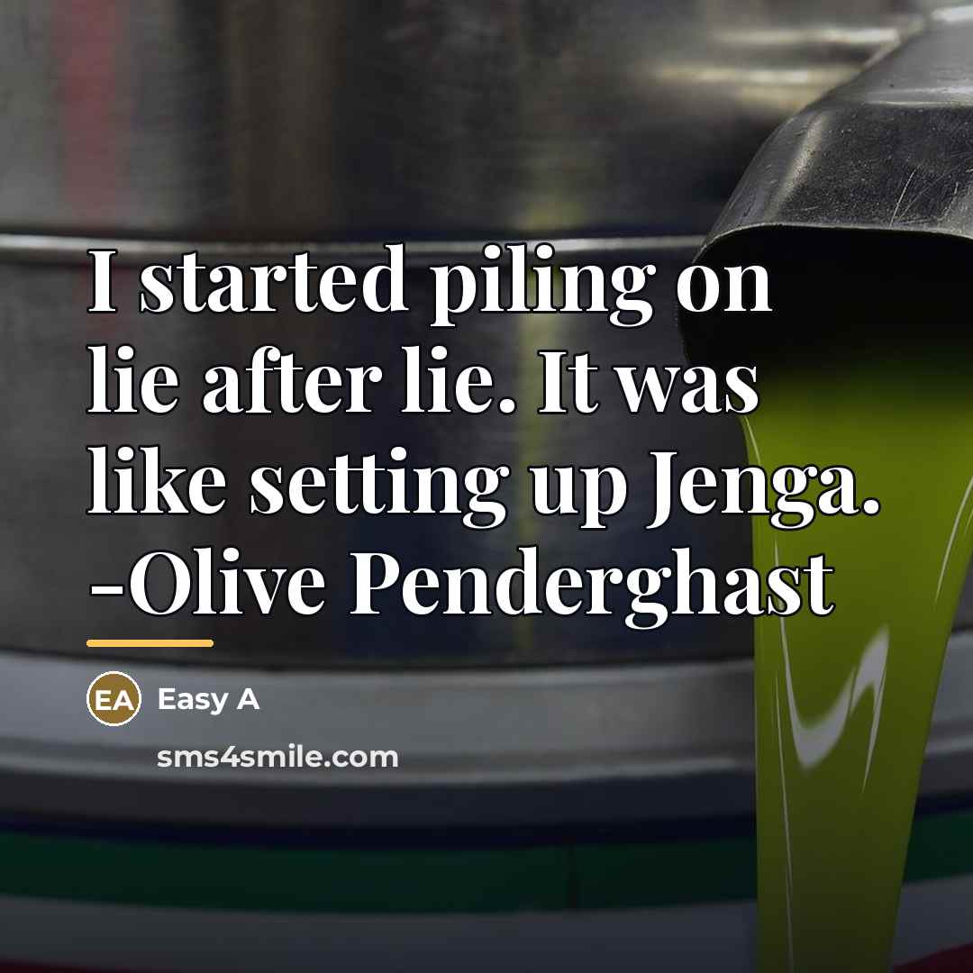 “I started piling on lie after lie. It was like…” quote by Easy A