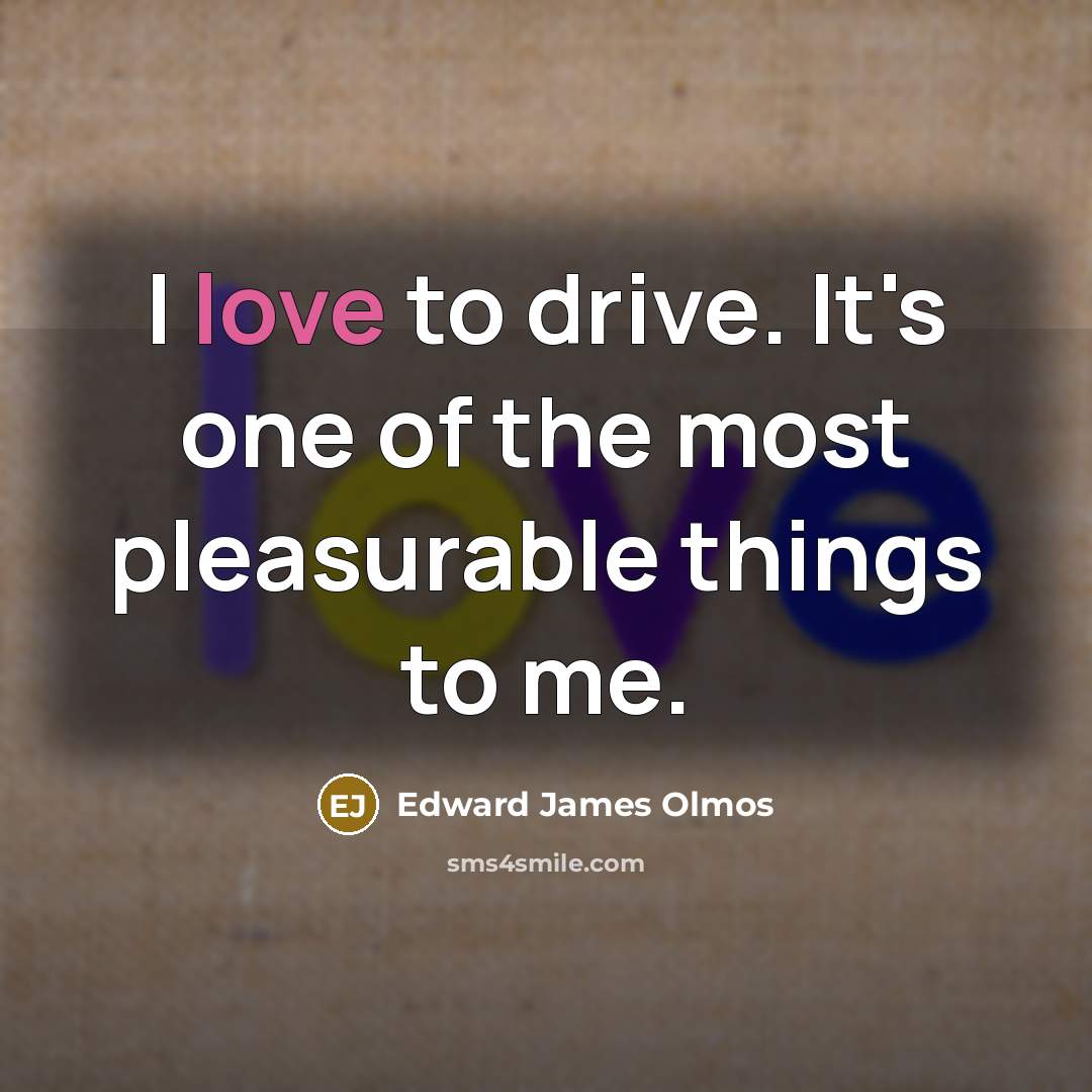 “I love to drive. It's one of the most pleasurable…” quote by Edward James Olmos