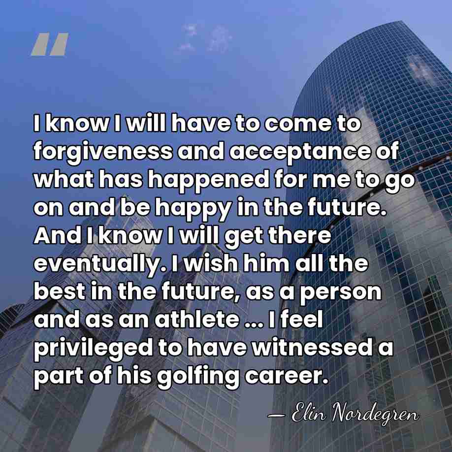 I know I will have to come to forgiveness and acceptance of&hellip; - Elin Nordegren