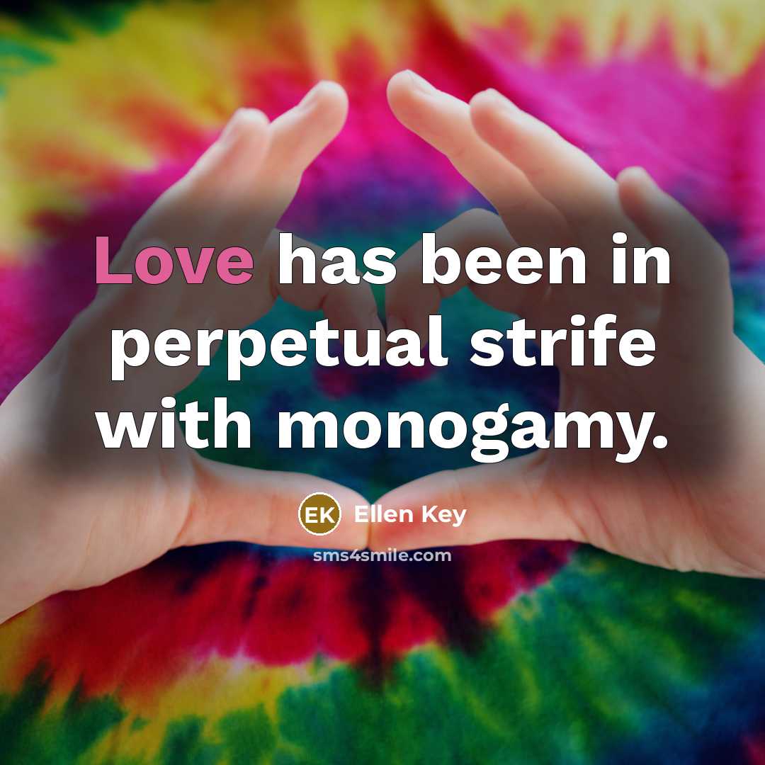 “Love has been in perpetual strife with monogamy.…” quote by Ellen Key