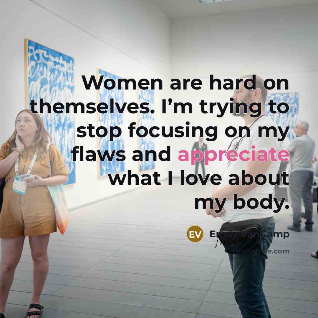 “Women are hard on themselves. I’m trying to stop focusing…” quote by Emily VanCamp
