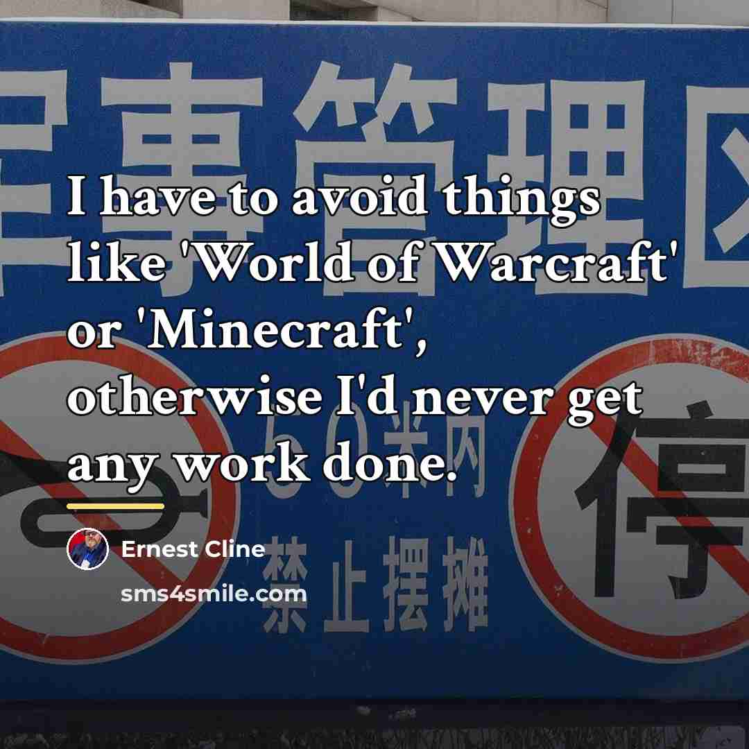 “I have to avoid things like 'World of Warcraft' or…” quote by Ernest Cline