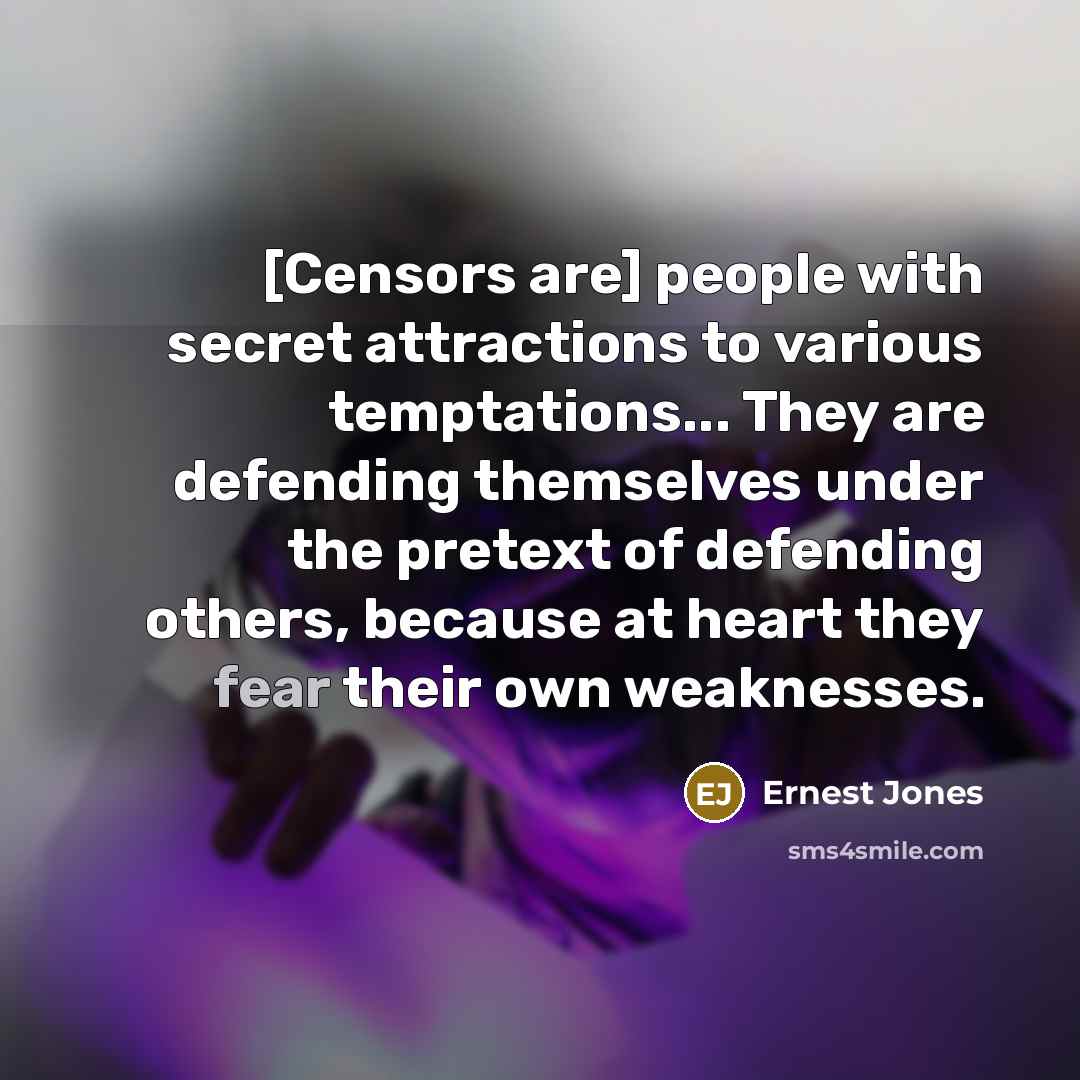 “[Censors are] people with secret attractions to various temptations... They…” quote by Ernest Jones
