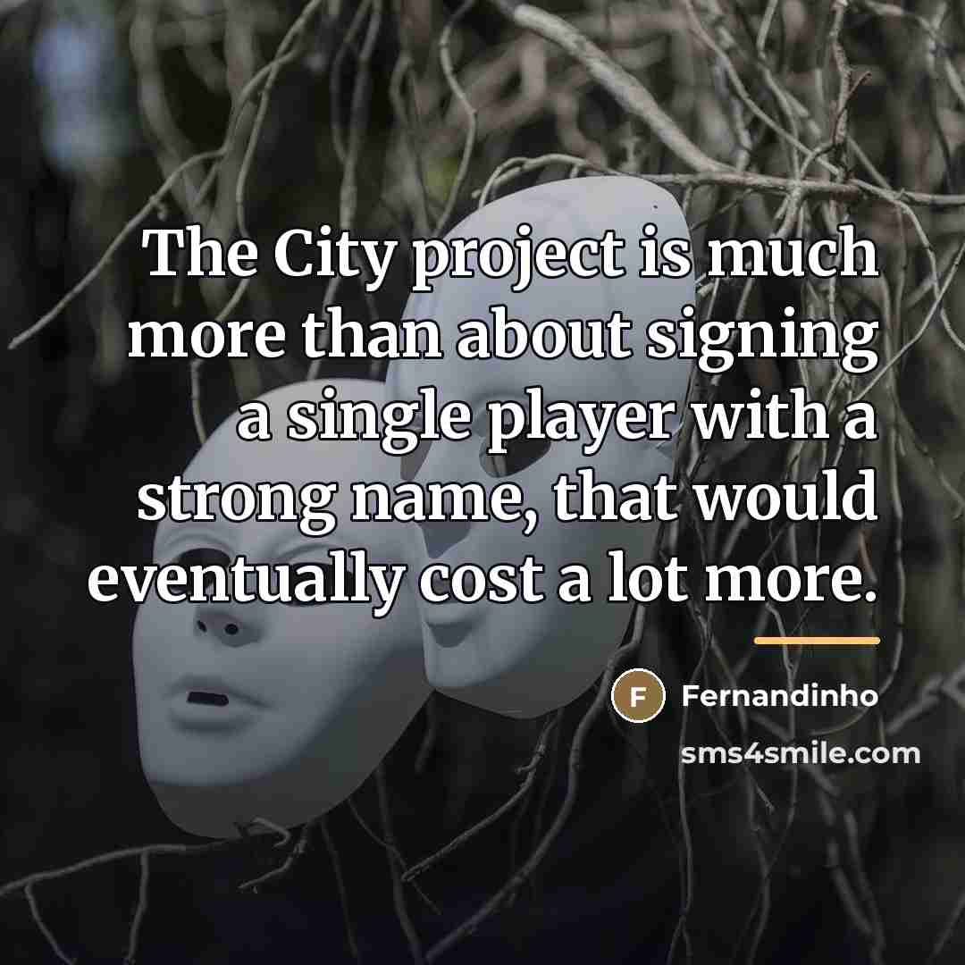 “The City project is much more than about signing a…” quote by Fernandinho