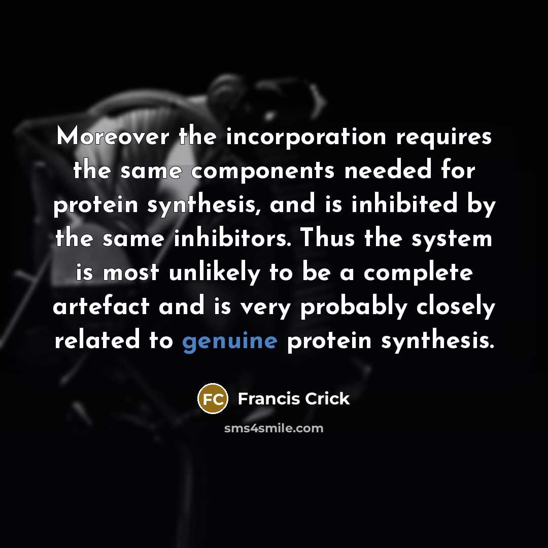 “Moreover the incorporation requires the same components needed for protein…” quote by Francis Crick