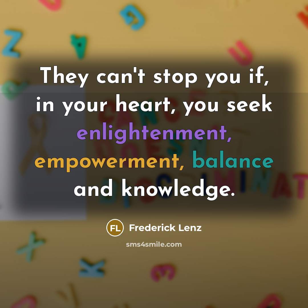 “They can't stop you if, in your heart, you seek…” quote by Frederick Lenz