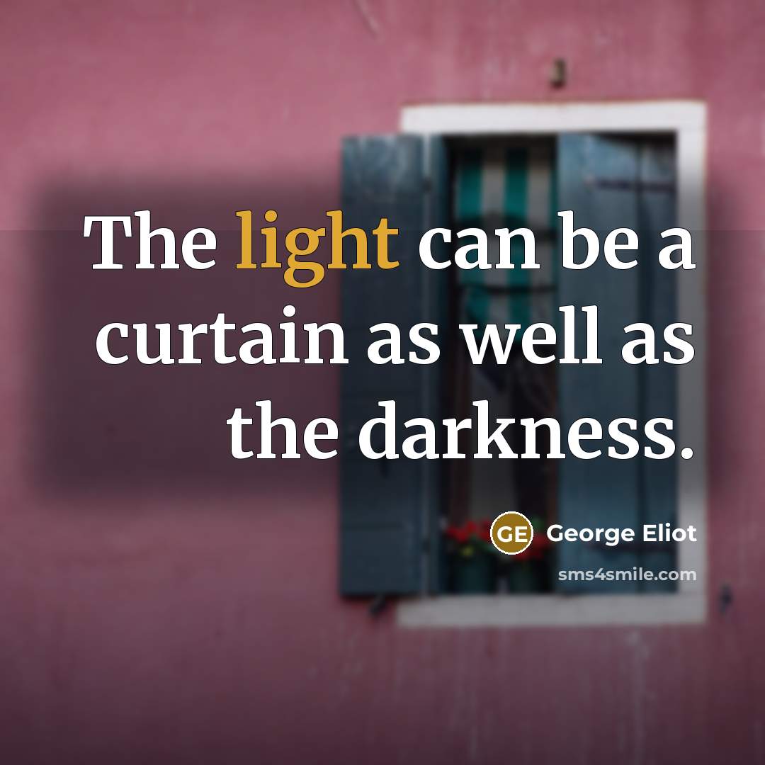 “The light can be a curtain as well as the…” quote by George Eliot