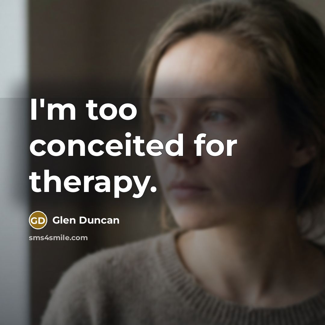 “I'm too conceited for therapy.…” quote by Glen Duncan