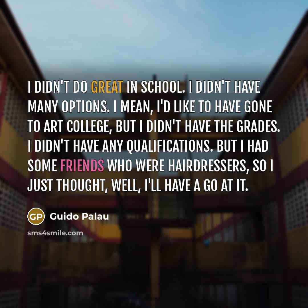 “I didn't do great in school. I didn't have many…” quote by Guido Palau