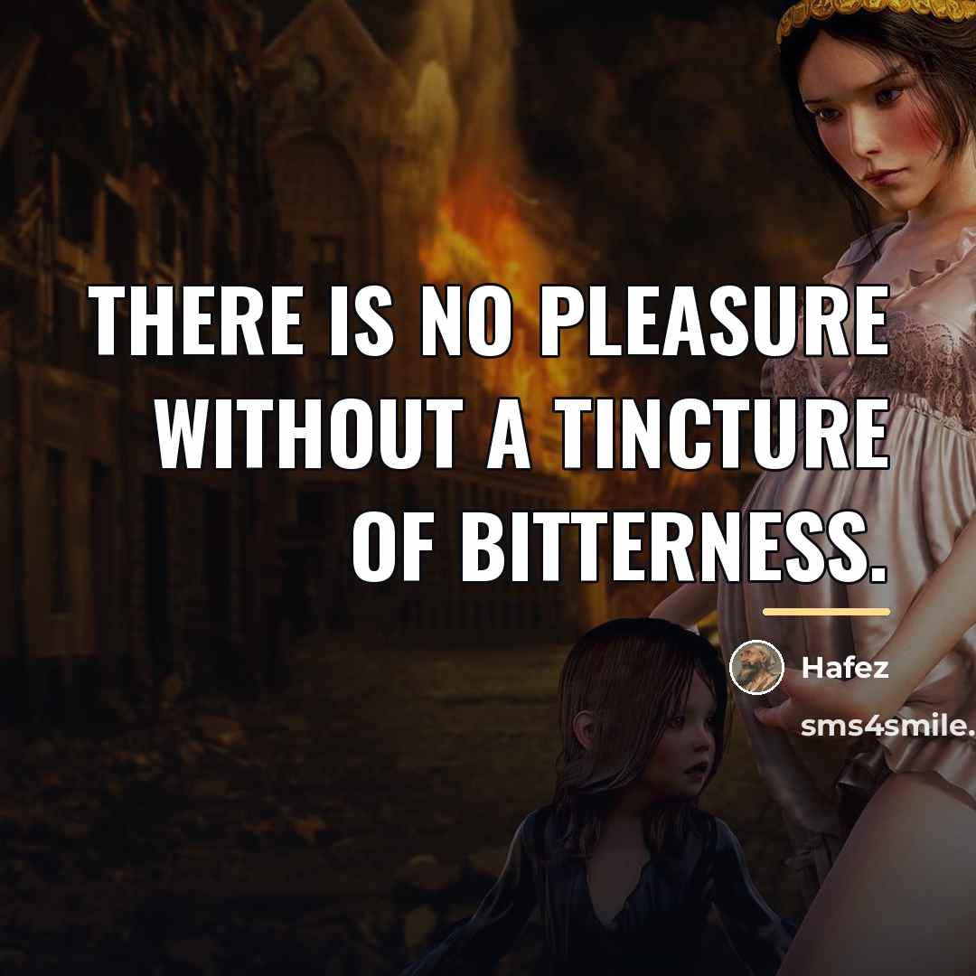 “There is no pleasure without a tincture of bitterness.…” quote by Hafez