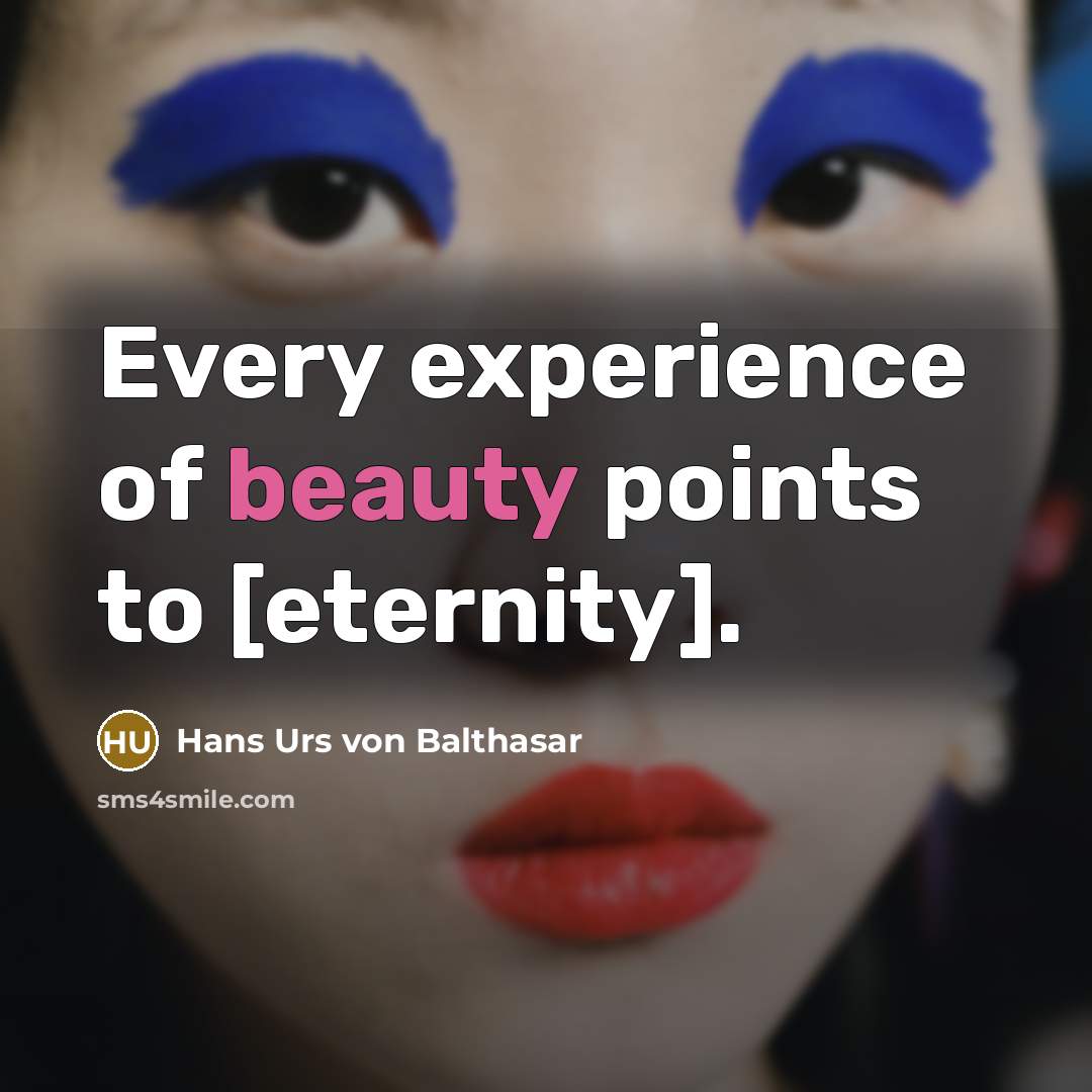 “Every experience of beauty points to [eternity].…” quote by Hans Urs von Balthasar