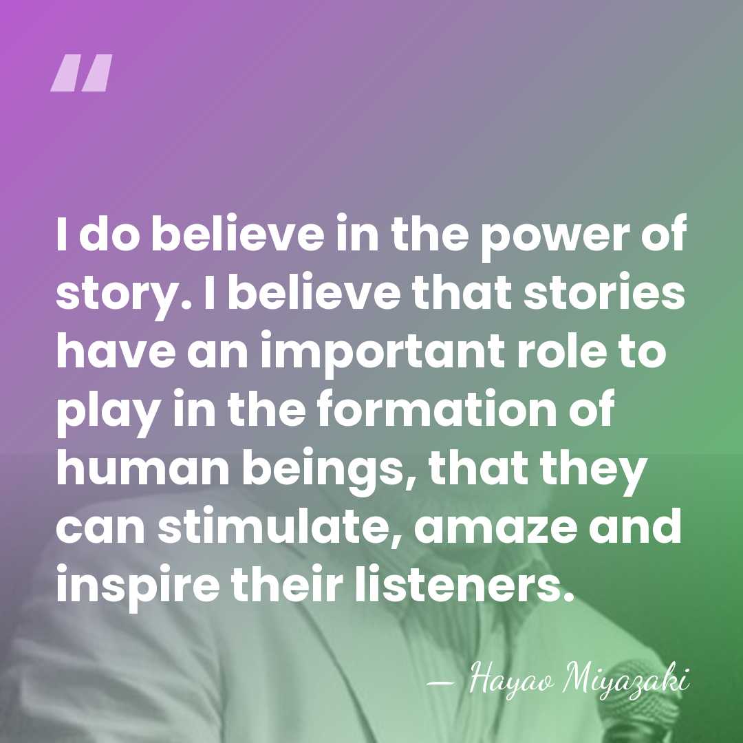 I do believe in the power of story. I believe that stories&hellip; - Hayao Miyazaki