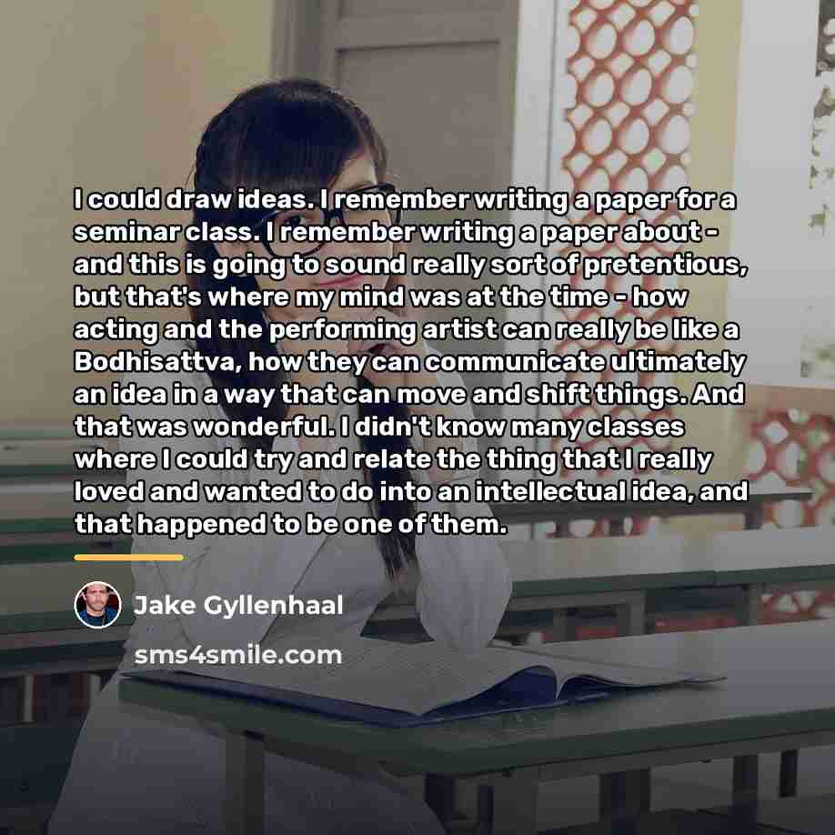 “I could draw ideas. I remember writing a paper for…” quote by Jake Gyllenhaal