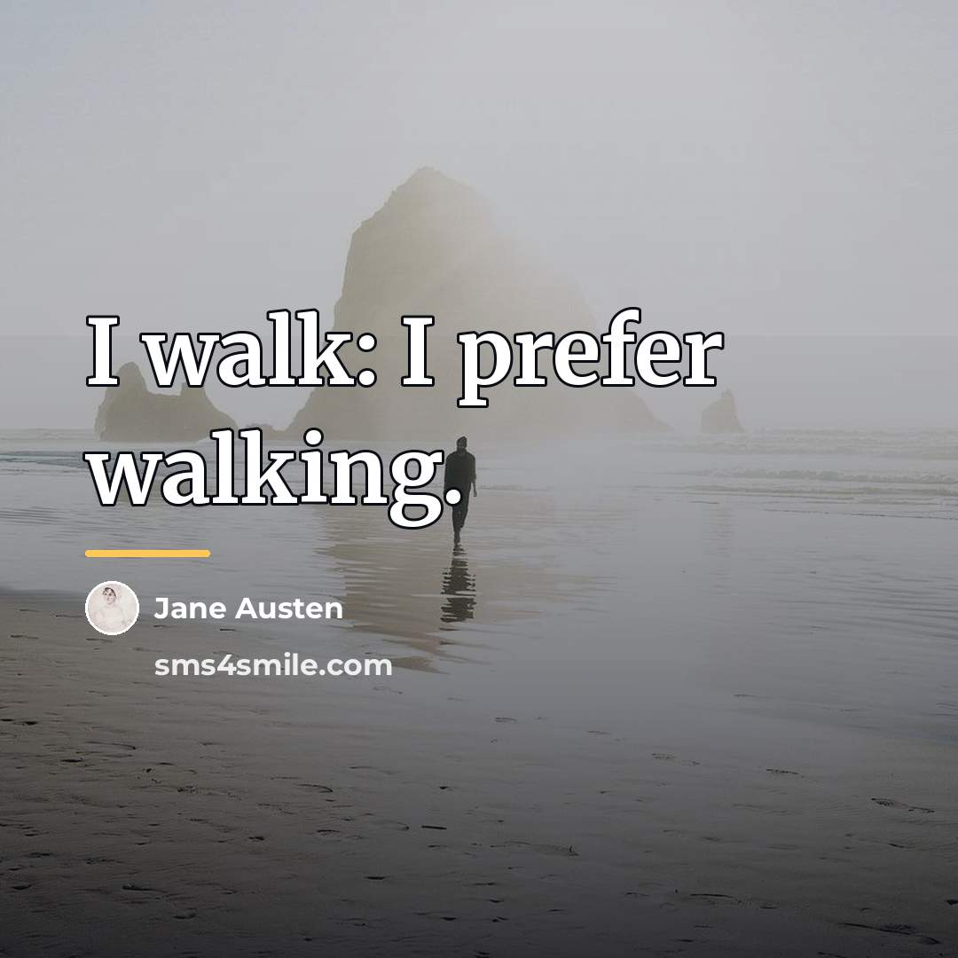 “I walk: I prefer walking.…” quote by Jane Austen
