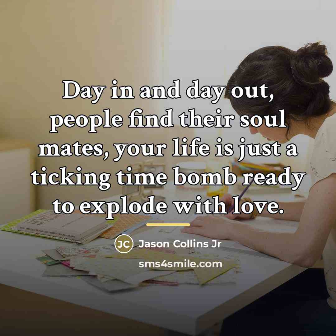 “Day in and day out, people find their soul mates,…” quote by Jason Collins Jr