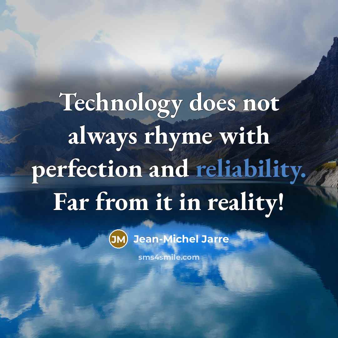 “Technology does not always rhyme with perfection and reliability. Far…” quote by Jean-Michel Jarre