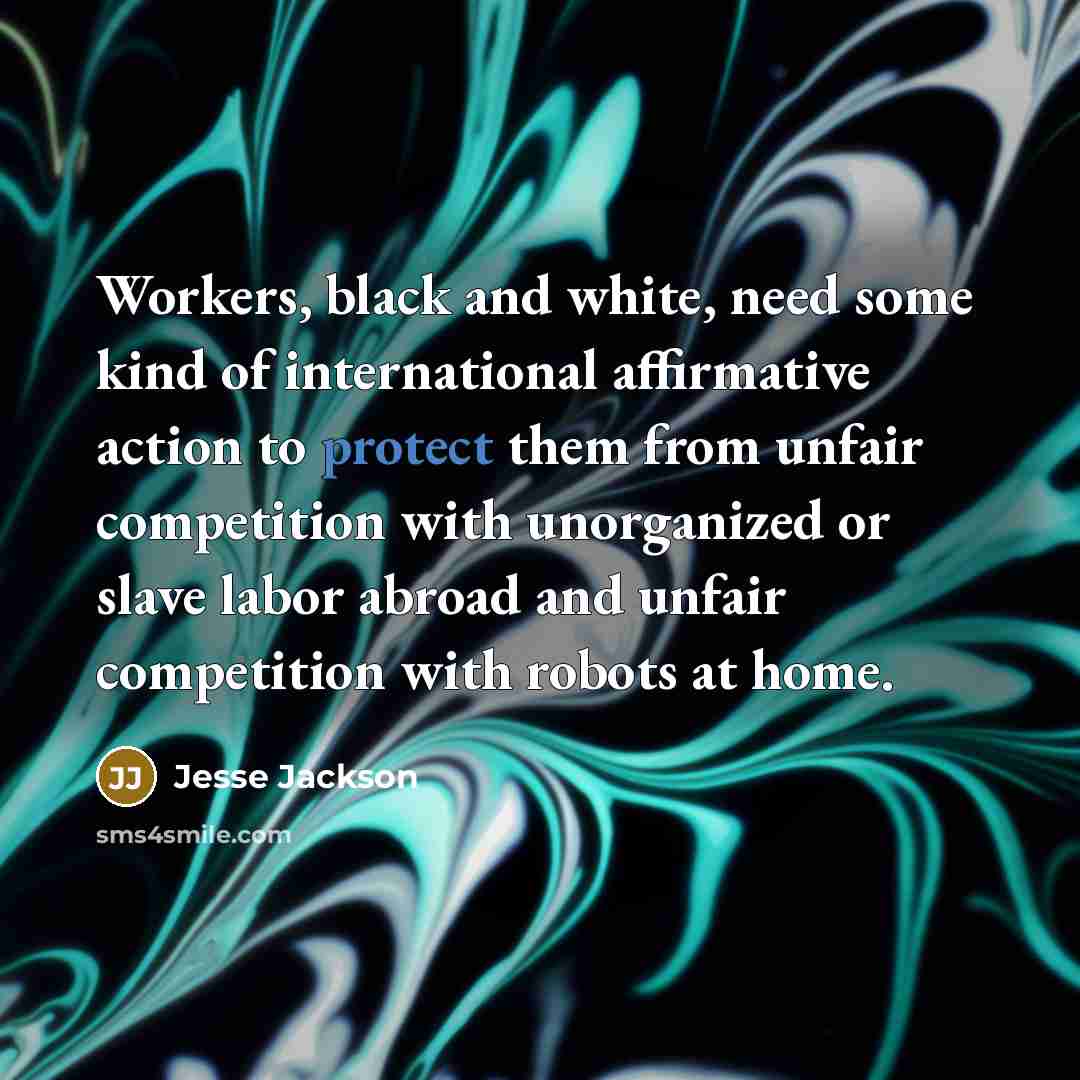 “Workers, black and white, need some kind of international affirmative…” quote by Jesse Jackson