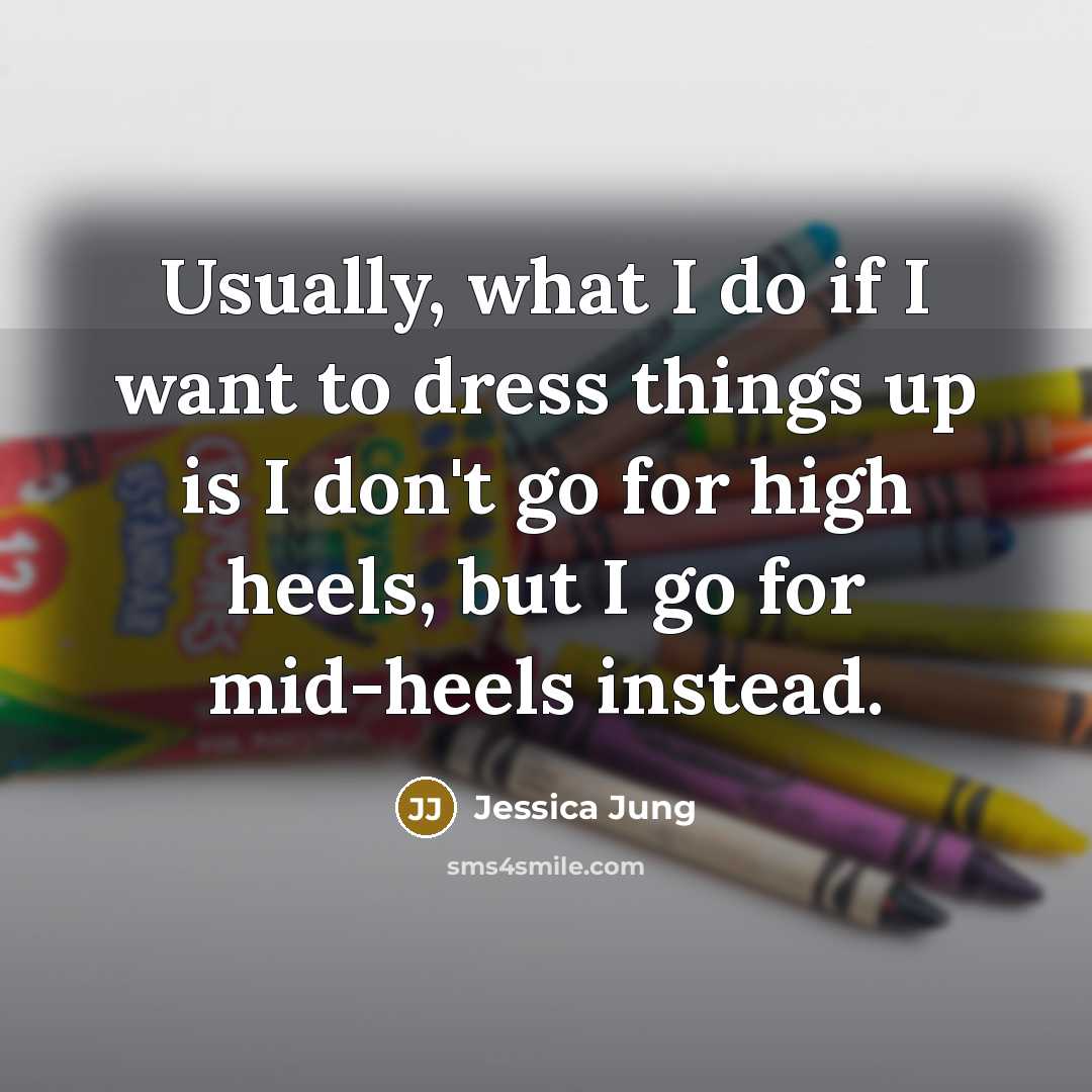 “Usually, what I do if I want to dress things…” quote by Jessica Jung