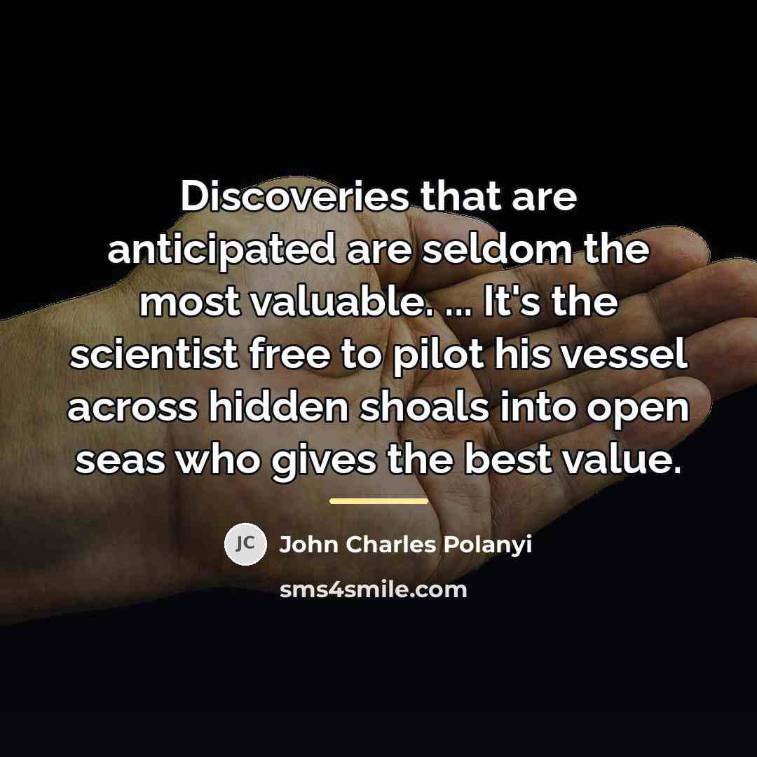 “Discoveries that are anticipated are seldom the most valuable. ...…” quote by John Charles Polanyi