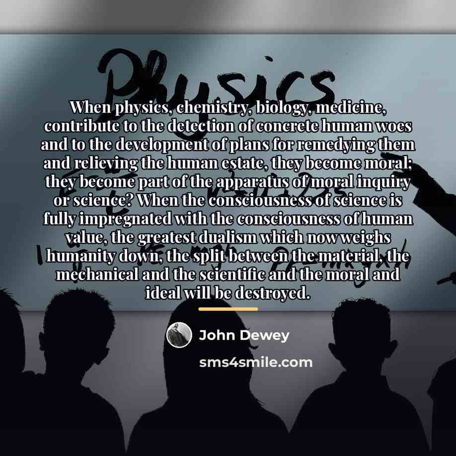 “When physics, chemistry, biology, medicine, contribute to the detection of…” quote by John Dewey