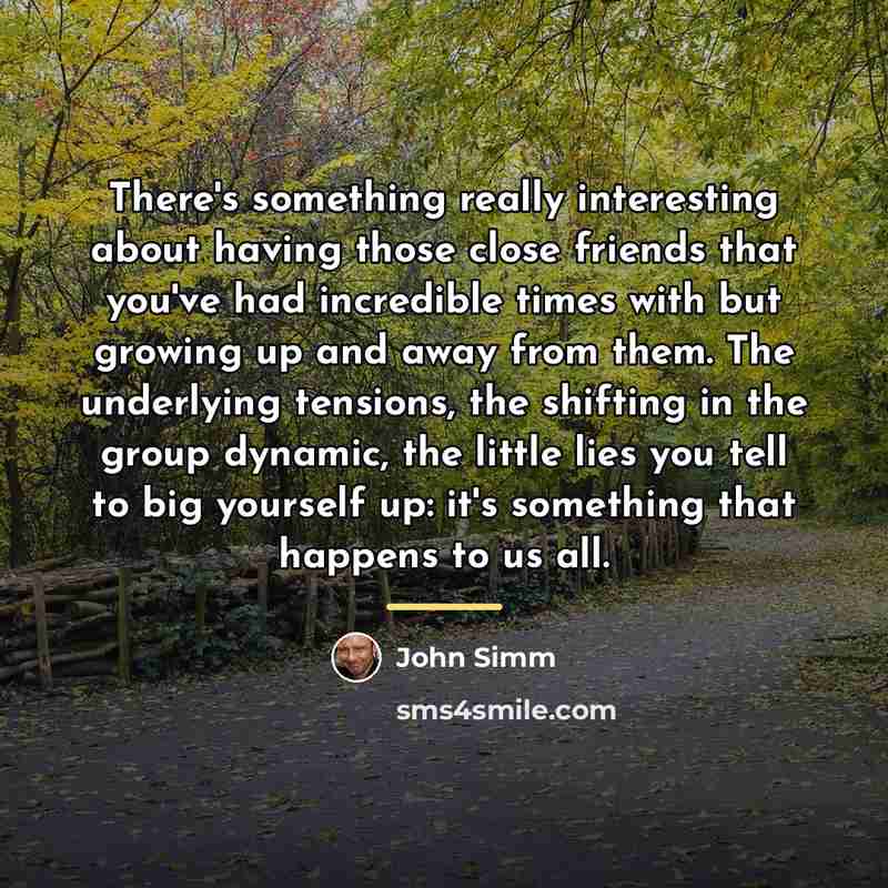 “There's something really interesting about having those close friends that…” quote by John Simm
