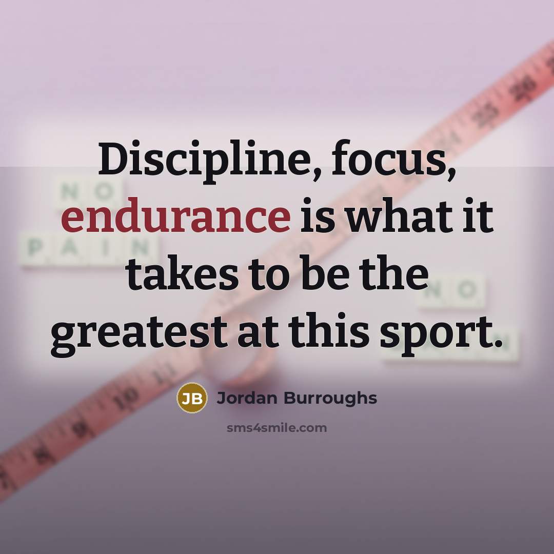 “Discipline, focus, endurance is what it takes to be the…” quote by Jordan Burroughs