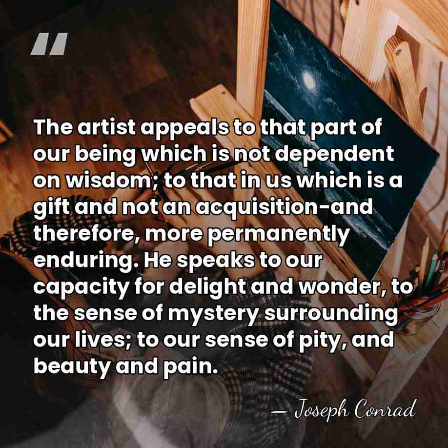 The artist appeals to that part of our being which is not&hellip; - Joseph Conrad