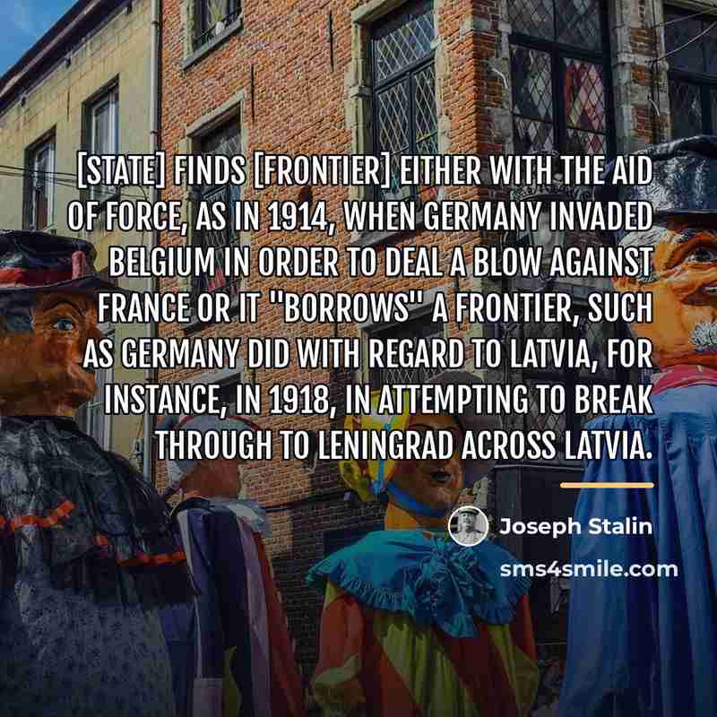“[State] finds [frontier] either with the aid of force, as…” quote by Joseph Stalin