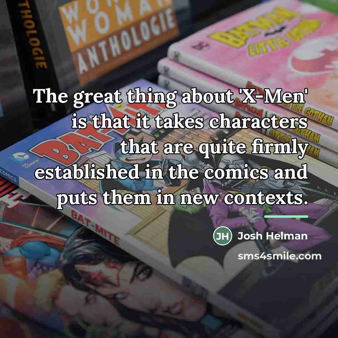 “The great thing about 'X-Men' is that it takes characters…” quote by Josh Helman