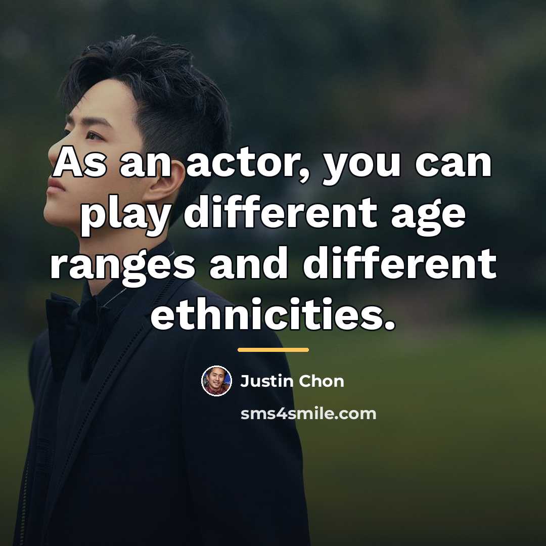 “As an actor, you can play different age ranges and…” quote by Justin Chon