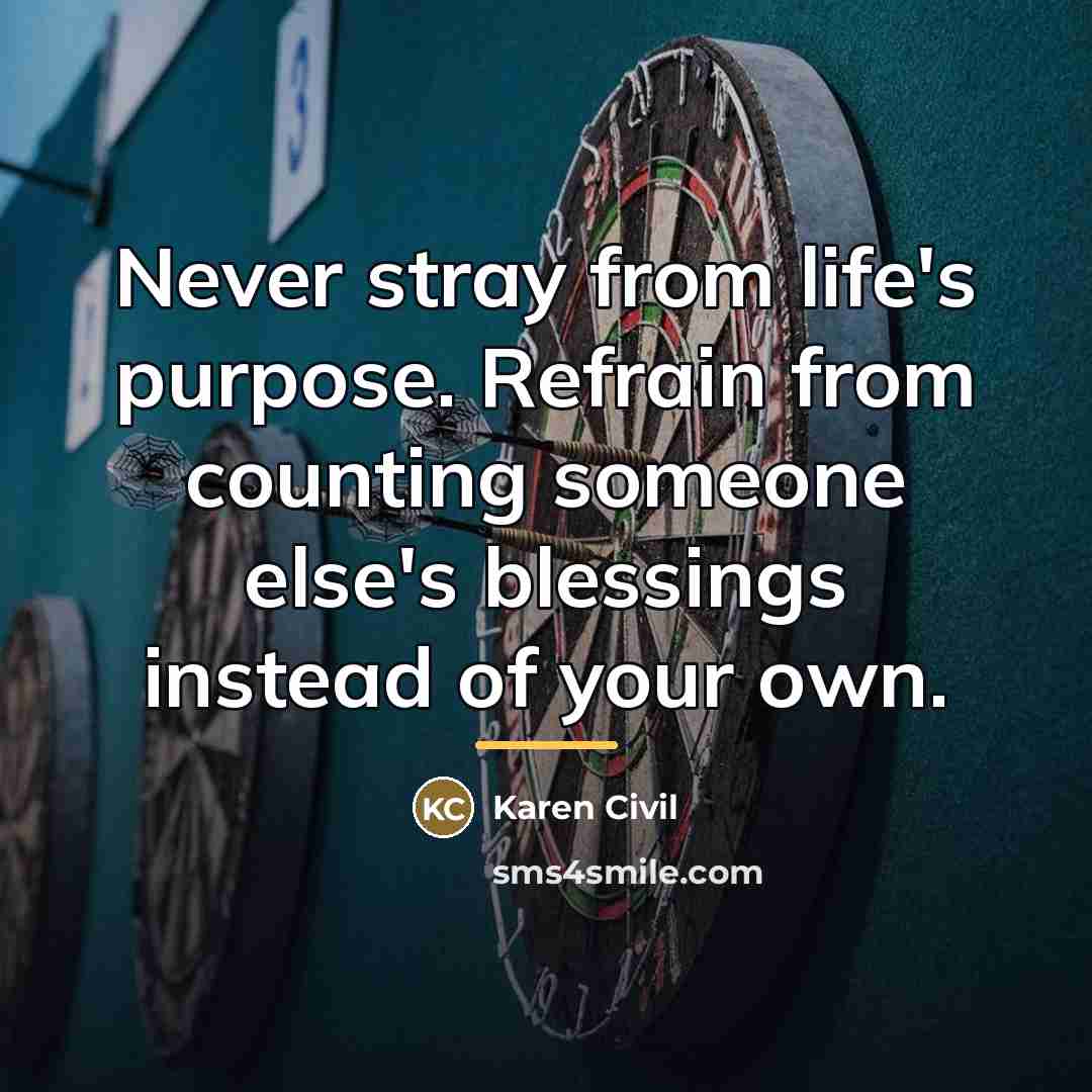 “Never stray from life's purpose. Refrain from counting someone else's…” quote by Karen Civil