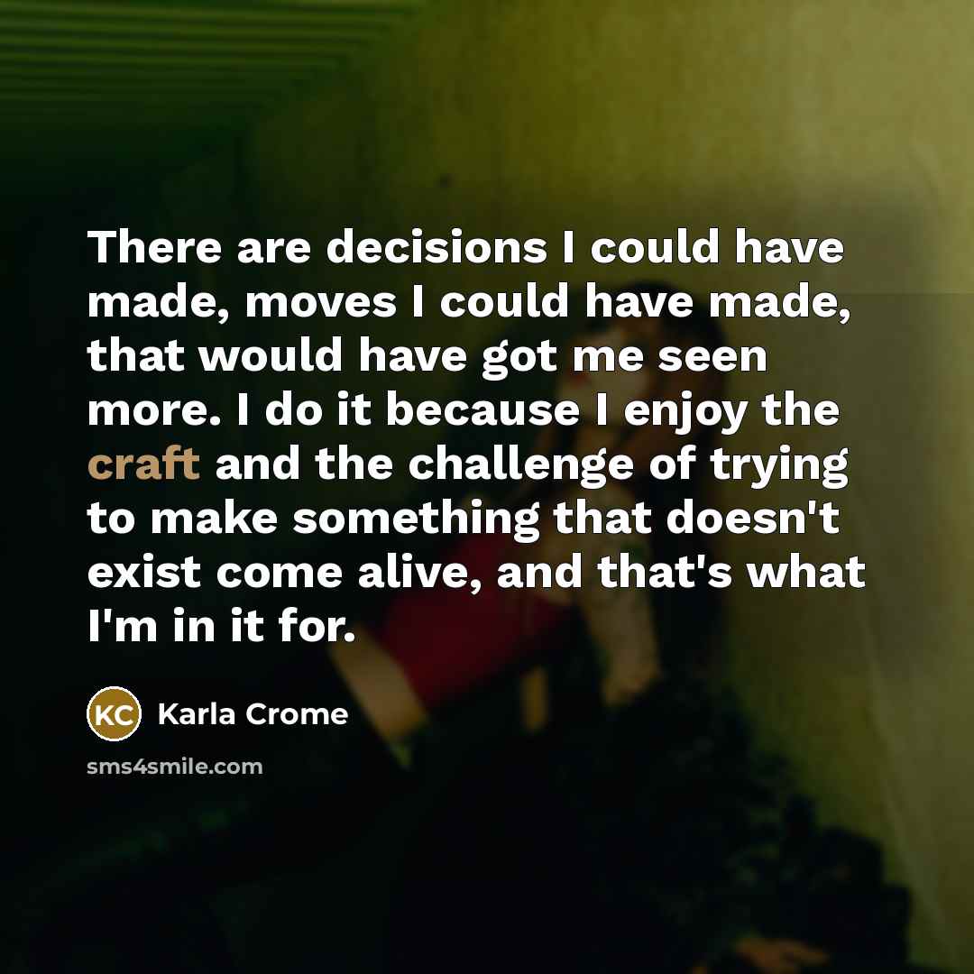 “There are decisions I could have made, moves I could…” quote by Karla Crome