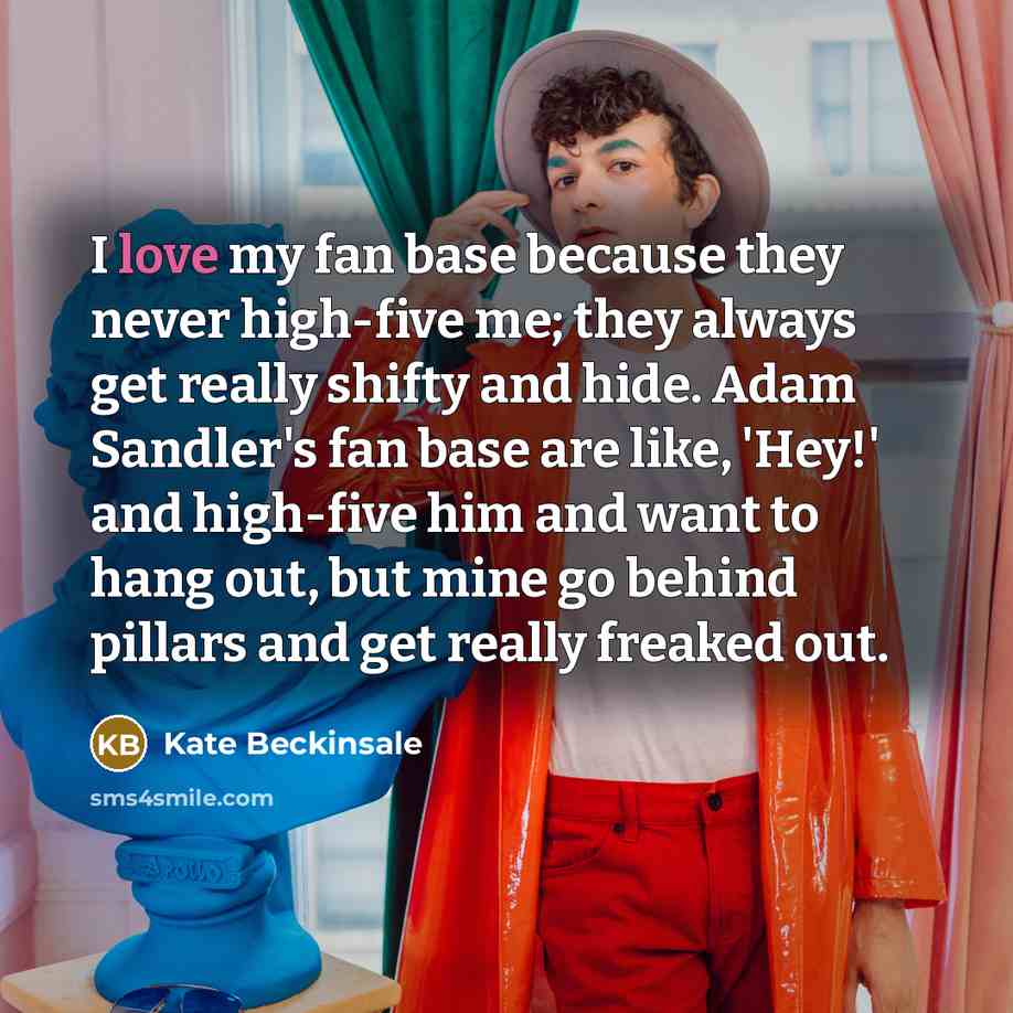 “I love my fan base because they never high-five me;…” quote by Kate Beckinsale