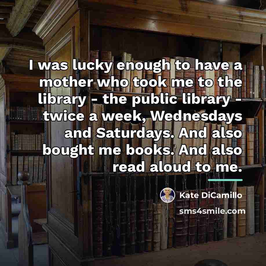 “I was lucky enough to have a mother who took…” quote by Kate DiCamillo