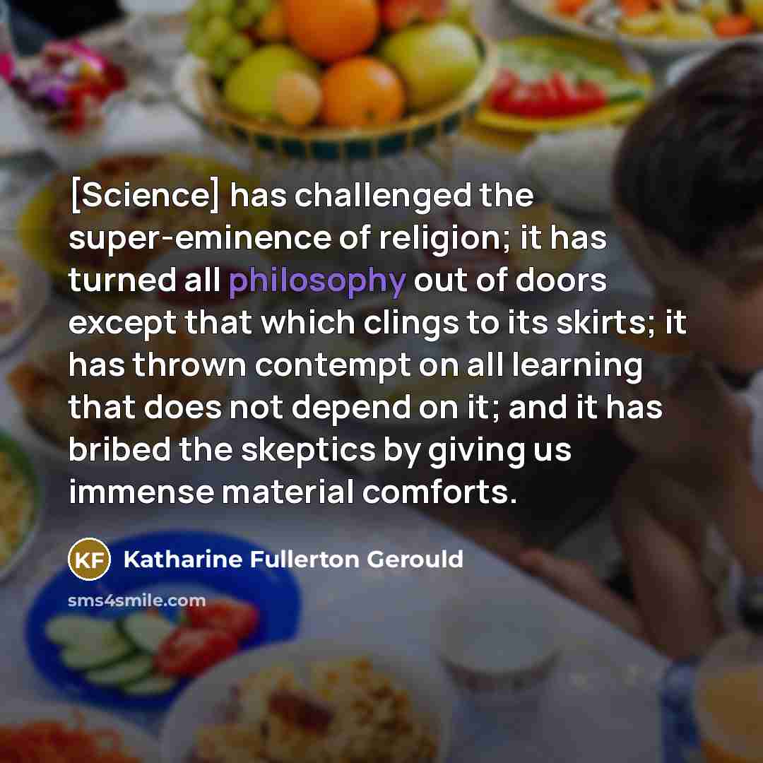 “[Science] has challenged the super-eminence of religion; it has turned…” quote by Katharine Fullerton Gerould