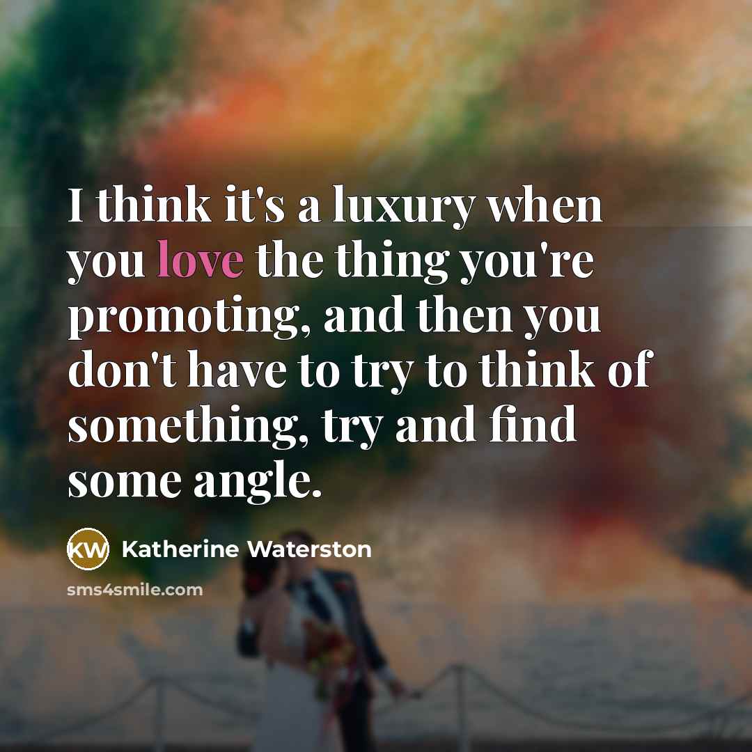 “I think it's a luxury when you love the thing…” quote by Katherine Waterston