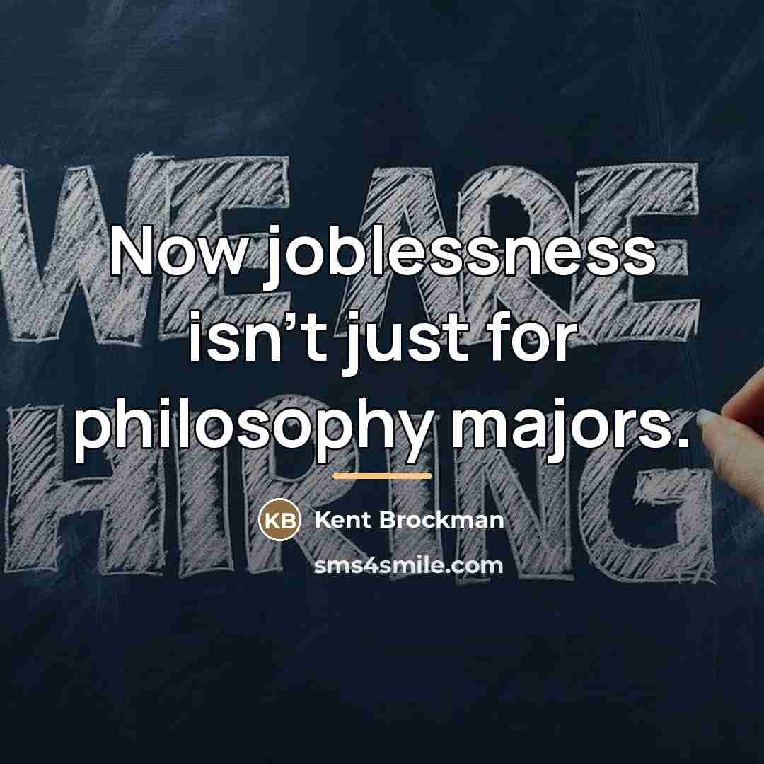 “Now joblessness isn't just for philosophy majors.…” quote by Kent Brockman