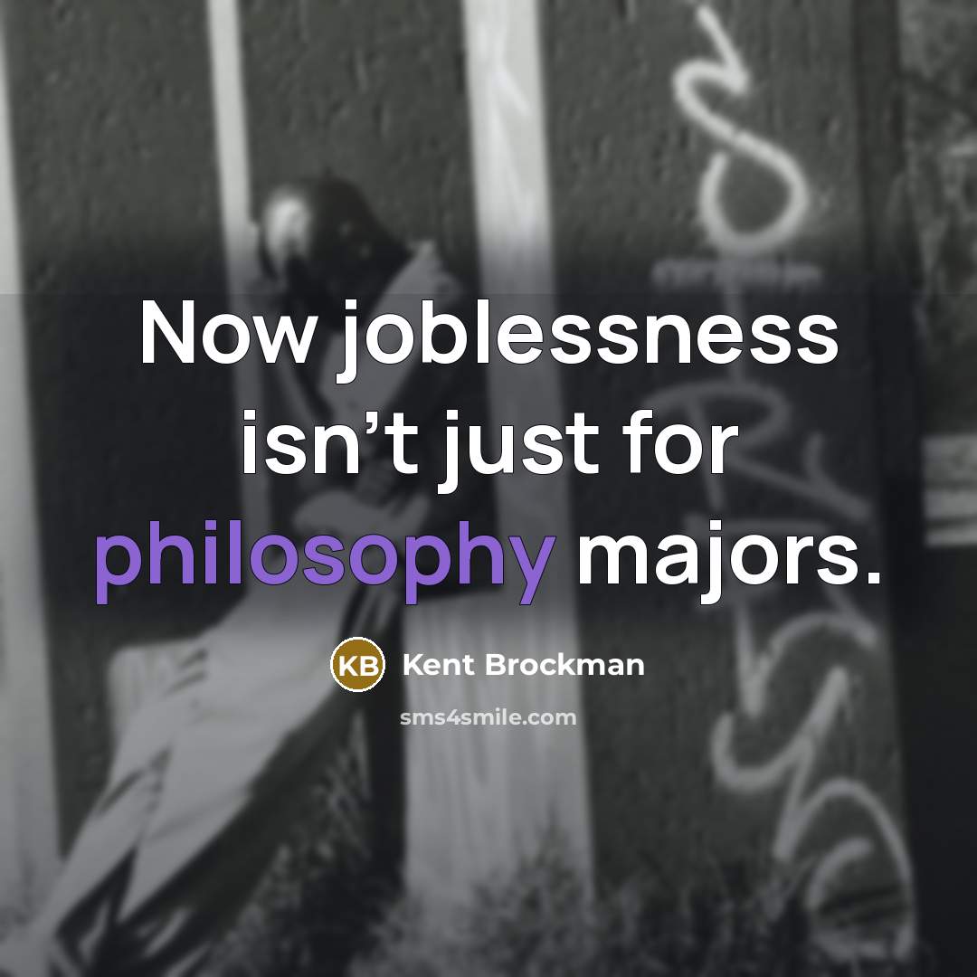 “Now joblessness isn't just for philosophy majors.” quote by Kent Brockman